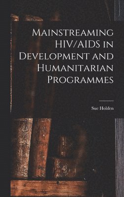 bokomslag Mainstreaming HIV/AIDS in Development and Humanitarian Programmes