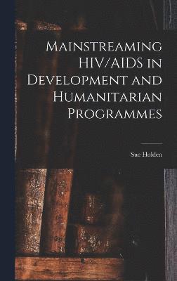 Mainstreaming HIV/AIDS in Development and Humanitarian Programmes 1