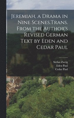 Cedar Paul, Eden Paul, Stefan Zweig - Jeremiah, a Drama in Nine Scenes.Trans. From the Author's Revised German Text by Eden and Cedar Paul, Inbunden