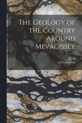 Clement Reid, J J H 1849-1924 Teall - Geology of the Country Around Mevagissey, Häftad