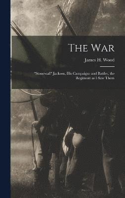 bokomslag war; "Stonewall" Jackson, his Campaigns and Battles, the Regiment as I saw Them