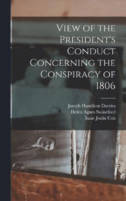 bokomslag View of the President's Conduct Concerning the Conspiracy of 1806