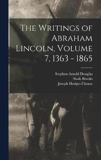 bokomslag The Writings of Abraham Lincoln, Volume 7, 1363 - 1865