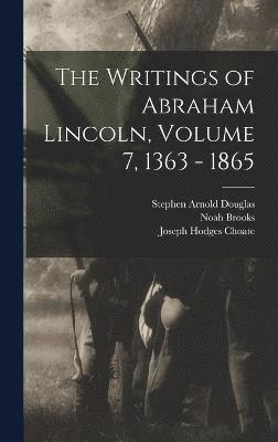 Joseph Hodges Choate, Stephen Arnold Douglas, Carl Schurz - Writings of Abraham Lincoln, Volume 7, 1363 - 1865, Inbunden