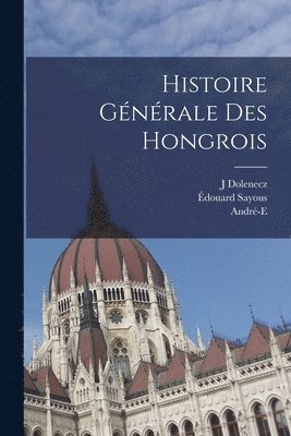 Histoire gnrale des Hongrois 1