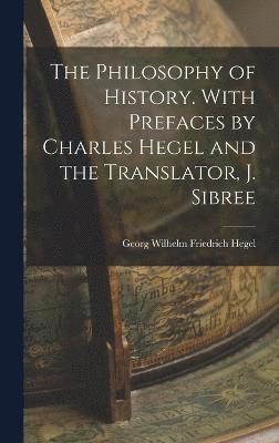 bokomslag The Philosophy of History. With Prefaces by Charles Hegel and the Translator, J. Sibree