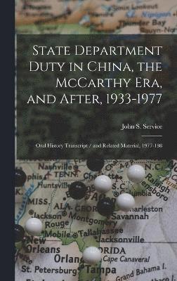 bokomslag State Department Duty in China, the McCarthy Era, and After, 1933-1977