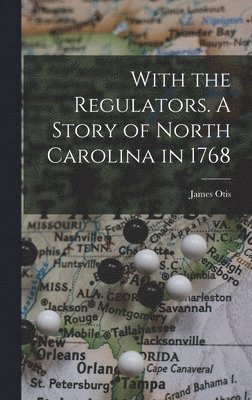 James Otis - With the Regulators. A Story of North Carolina in 1768, Inbunden
