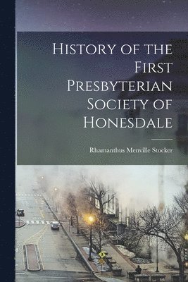 bokomslag History of the First Presbyterian Society of Honesdale