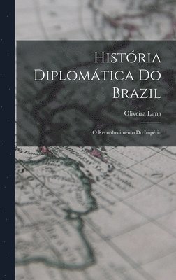 Oliveira Lima - História diplomática do Brazil, Inbunden