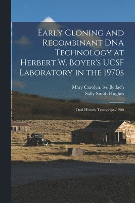 Early Cloning and Recombinant DNA Technology at Herbert W. Boyer's UCSF Laboratory in the 1970s 1