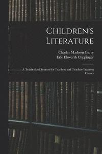 bokomslag Children's Literature; a Textbook of Sources for Teachers and Teacher-training Classes