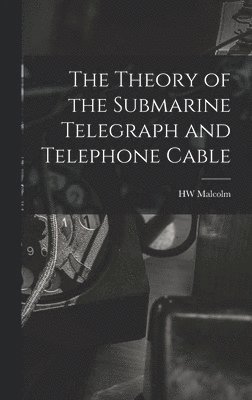 bokomslag Theory of the Submarine Telegraph and Telephone Cable