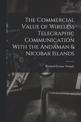 The Commercial Value of Wireless Telegraphic Communication With the Andaman & Nicobar Islands 1