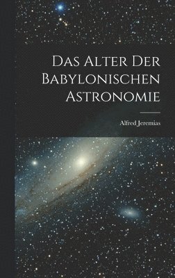 bokomslag Das Alter Der Babylonischen Astronomie