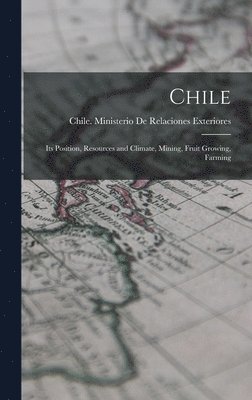 Chile; its Position, Resources and Climate, Mining, Fruit Growing, Farming 1