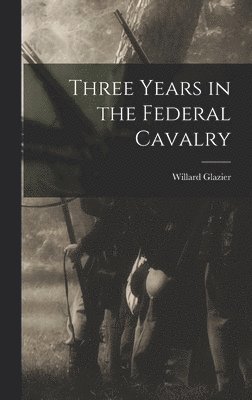 Three Years in the Federal Cavalry 1