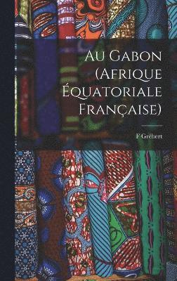 bokomslag Au Gabon (Afrique quatoriale franaise)