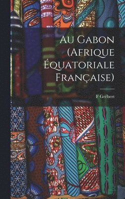 Au Gabon (Afrique équatoriale française)