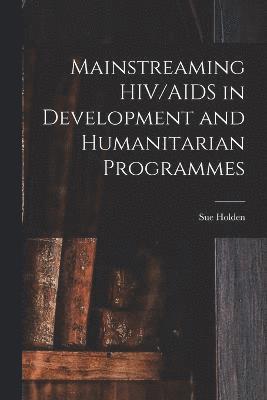 Mainstreaming HIV/AIDS in Development and Humanitarian Programmes 1