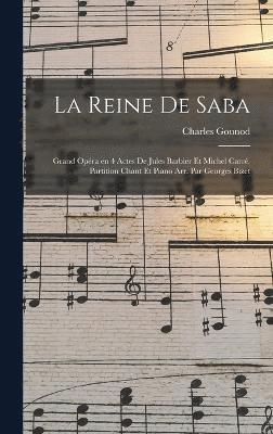 bokomslag La reine de Saba; grand opra en 4 actes de Jules Barbier et Michel Carr. Partition chant et piano arr. par Georges Bizet