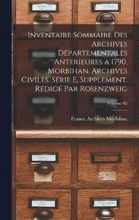 bokomslag Inventaire sommaire des Archives dpartementales anterieures a 1790. Morbihan. Archives civiles. Srie E, supplement. Rdig par Rosenzweig; Volume 05