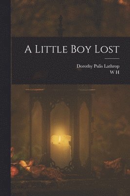 W H 1841-1922 Hudson, Dorothy Pulis Lathrop - Little boy Lost, Häftad