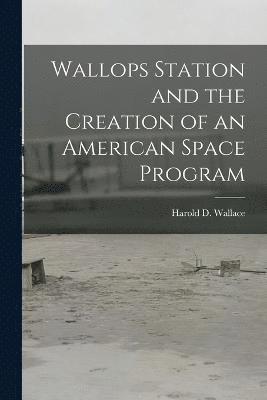 bokomslag Wallops Station and the Creation of an American Space Program
