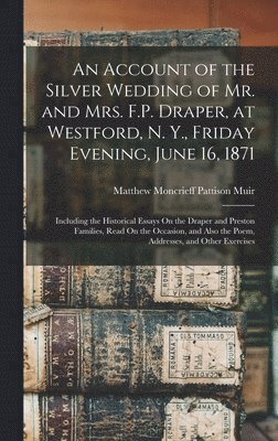 bokomslag An Account of the Silver Wedding of Mr. and Mrs. F.P. Draper, at Westford, N. Y., Friday Evening, June 16, 1871