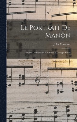 portrait de Manon; opéra comique en un acte de Georges Boyer