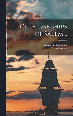Old-time Ships of Salem .. 1