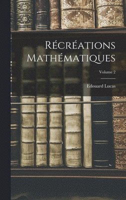 Récréations mathématiques; Volume 2
