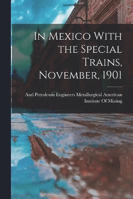 In Mexico With the Special Trains, November, 1901 1