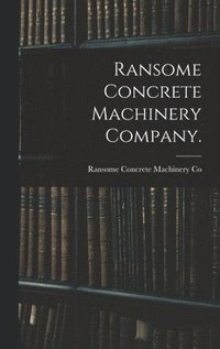 bokomslag Ransome Concrete Machinery Company.