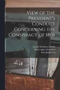 bokomslag View of the President's Conduct Concerning the Conspiracy of 1806