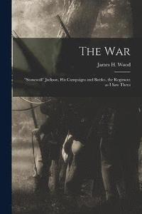 bokomslag war; "Stonewall" Jackson, his Campaigns and Battles, the Regiment as I saw Them