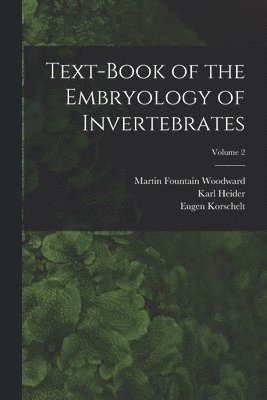 bokomslag Text-book of the Embryology of Invertebrates; Volume 2