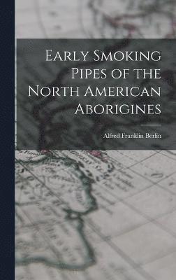Early Smoking Pipes of the North American Aborigines 1