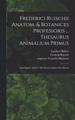 Frederici Ruischii anatom. & botanices professoris ... Thesaurus animalium primus 1