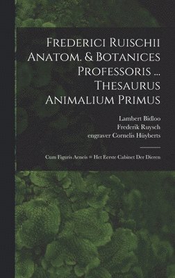 Frederici Ruischii anatom. & botanices professoris ... Thesaurus animalium primus