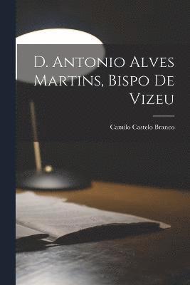 Camilo Castelo Branco - D. Antonio Alves Martins, bispo de Vizeu, Häftad