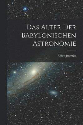 bokomslag Das Alter Der Babylonischen Astronomie