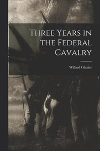 bokomslag Three Years in the Federal Cavalry