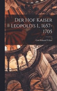 bokomslag Der Hof Kaiser Leopold's I., 1657-1705