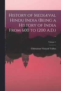 bokomslag History of Medival Hindu India (being a History of India From 600 to 1200 A.D.) ..; Volume 1