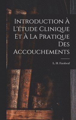 Introduction  l'tude clinique et  la pratique des accouchements 1