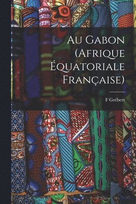 bokomslag Au Gabon (Afrique quatoriale franaise)