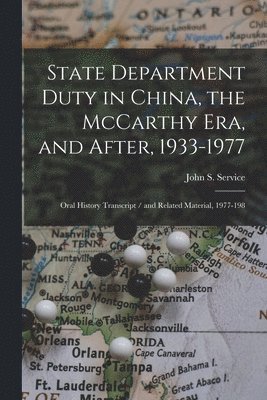 bokomslag State Department Duty in China, the McCarthy Era, and After, 1933-1977