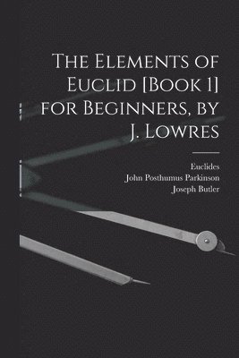 Joseph Butler, Thomas Codrington, Euclides - Elements of Euclid [Book 1] for Beginners, by J. Lowres, Häftad