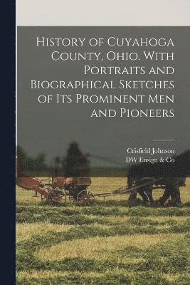 bokomslag History of Cuyahoga County, Ohio. With Portraits and Biographical Sketches of its Prominent men and Pioneers